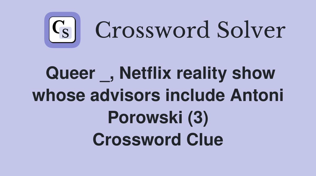 Queer _, Netflix reality show whose advisors include Antoni Porowski (3